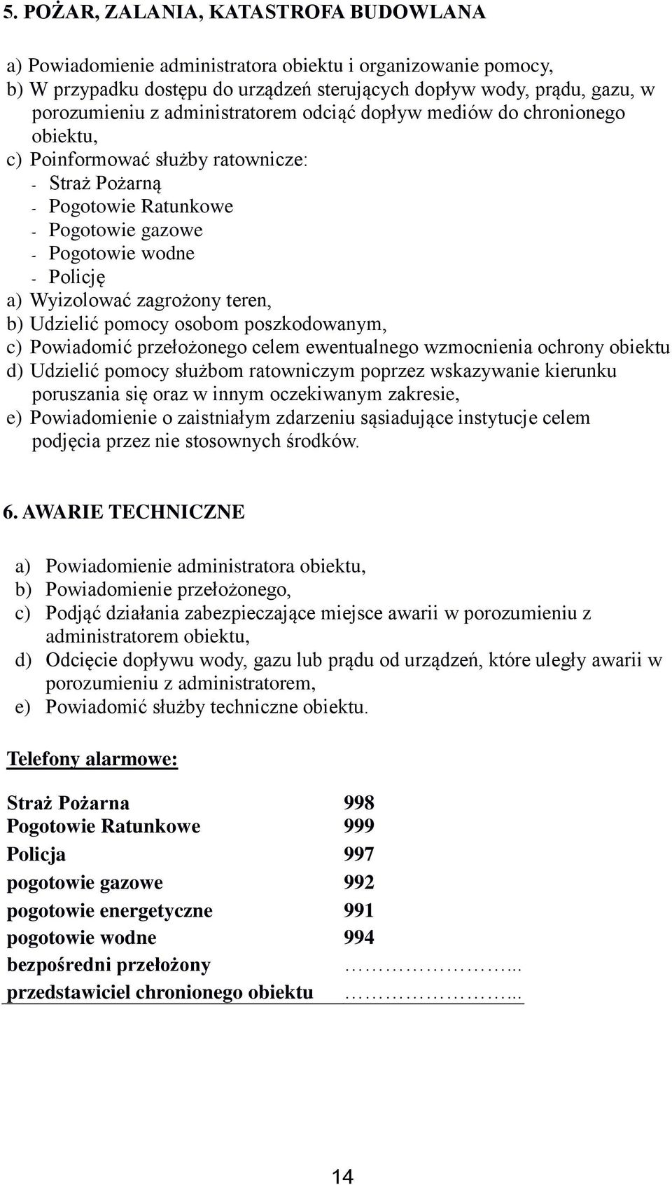 zagrożony teren, b) Udzielić pomocy osobom poszkodowanym, c) Powiadomić przełożonego celem ewentualnego wzmocnienia ochrony obiektu d) Udzielić pomocy służbom ratowniczym poprzez wskazywanie kierunku
