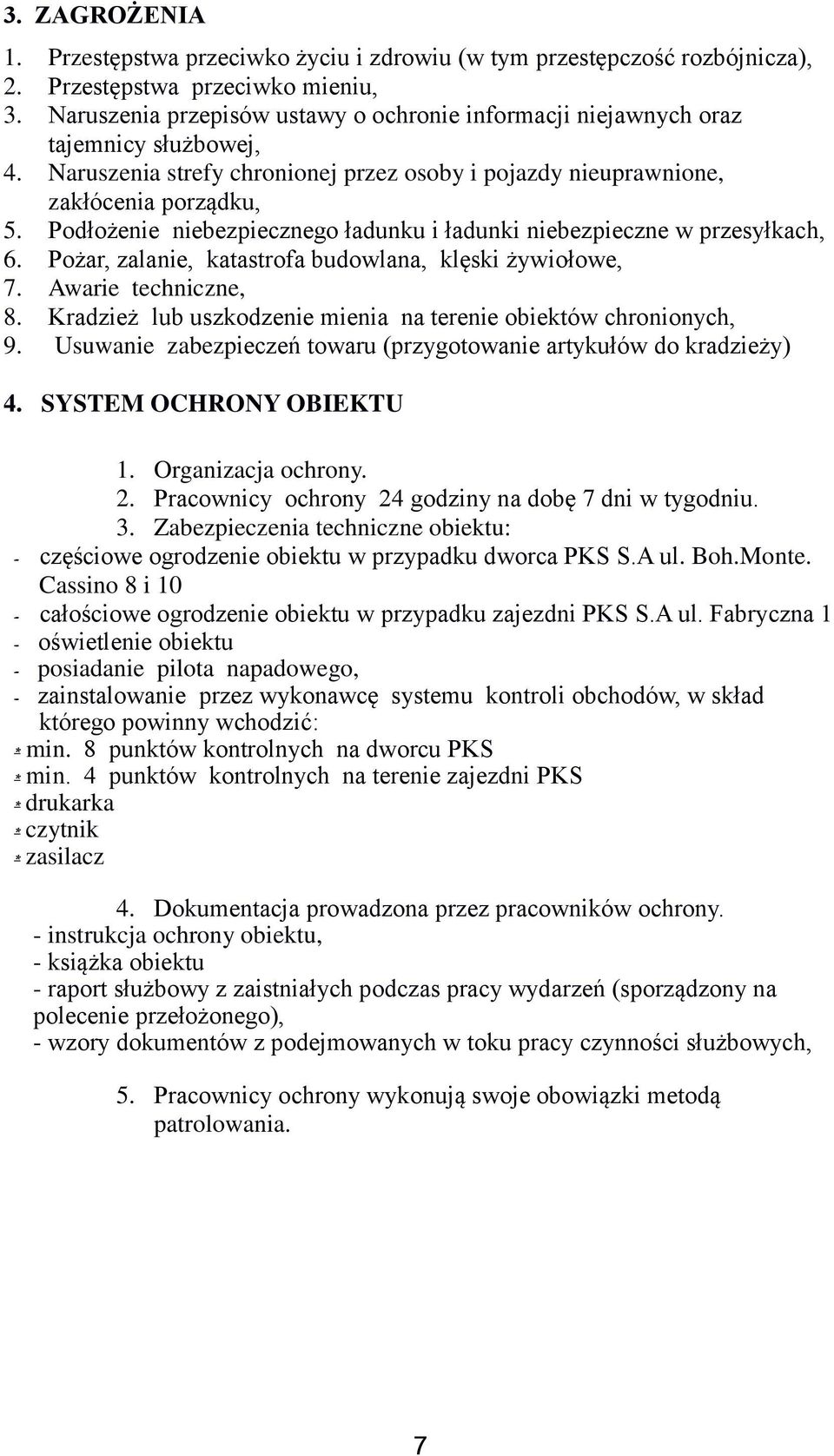 Podłożenie niebezpiecznego ładunku i ładunki niebezpieczne w przesyłkach, 6. Pożar, zalanie, katastrofa budowlana, klęski żywiołowe, 7. Awarie techniczne, 8.