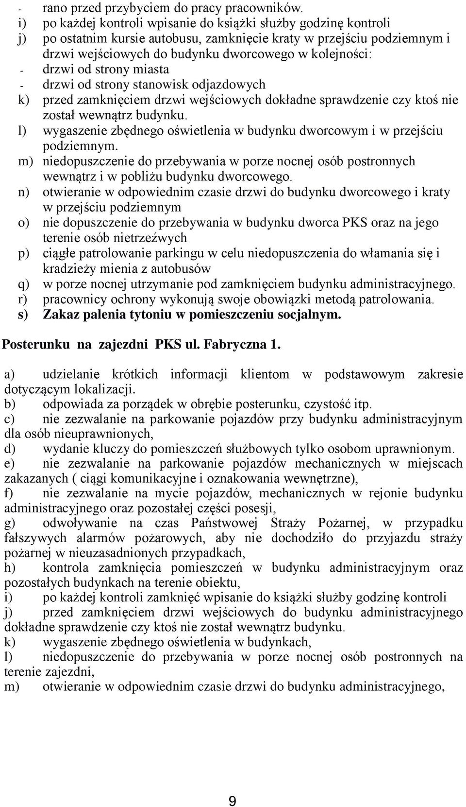 drzwi od strony miasta - drzwi od strony stanowisk odjazdowych k) przed zamknięciem drzwi wejściowych dokładne sprawdzenie czy ktoś nie został wewnątrz budynku.
