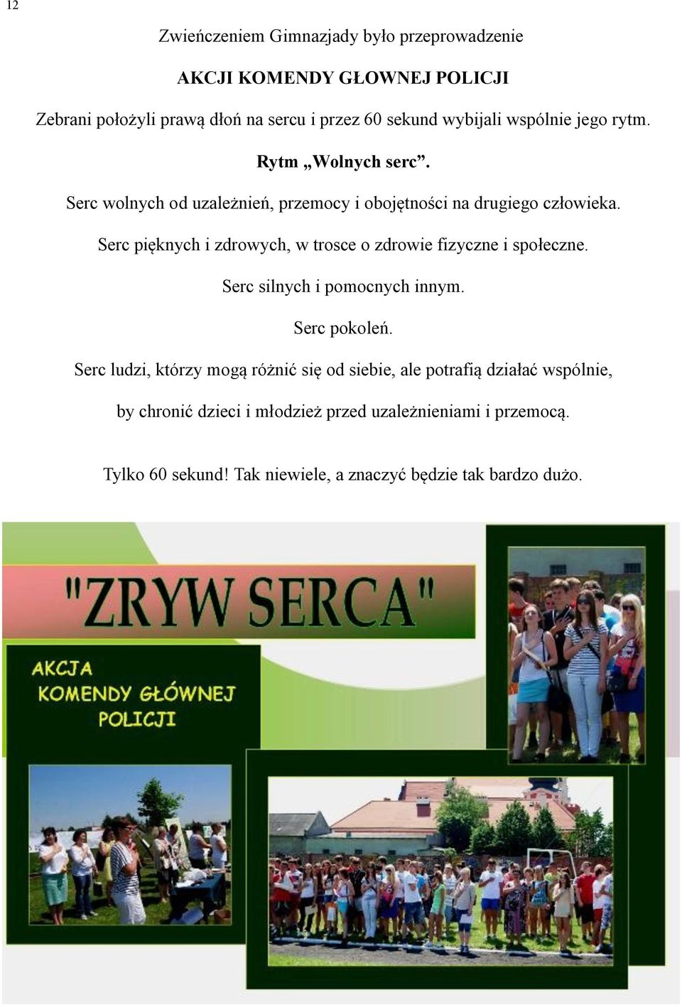 Serc pięknych i zdrowych, w trosce o zdrowie fizyczne i społeczne. Serc silnych i pomocnych innym. Serc pokoleń.