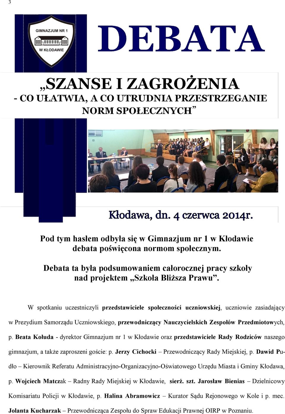Beata Kołuda - dyrektor Gimnazjum nr 1 w Kłodawie oraz przedstawiciele Rady Rodziców naszego gimnazjum, a także zaproszeni goście: p. Jerzy Cichocki Przewodniczący Rady Miejskiej, p.