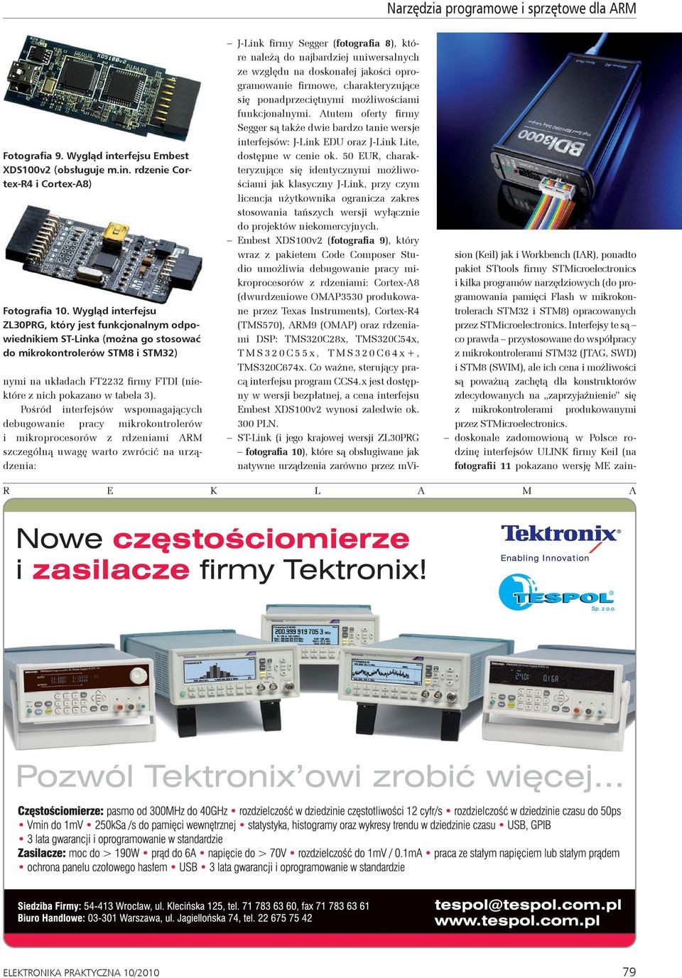 3). Pośród interfejsów wspomagających debugowanie pracy mikrokontrolerów i mikroprocesorów z rdzeniami szczególną uwagę warto zwrócić na urządzenia: J-Link firmy Segger (fotografia 8), które należą