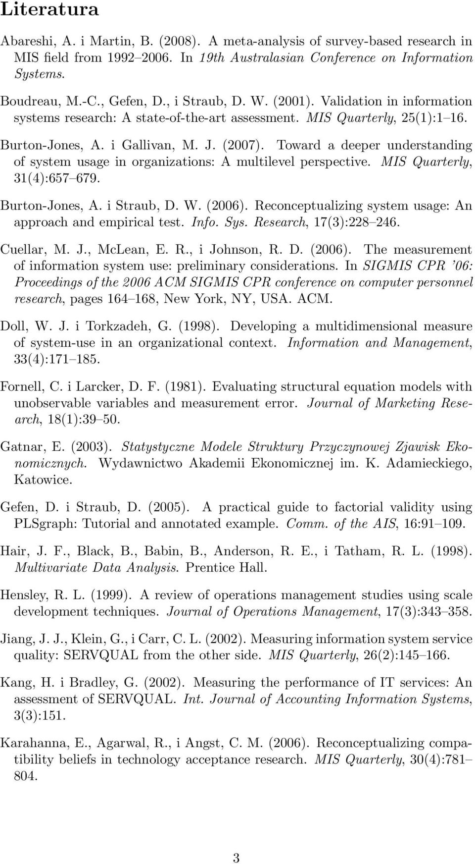 Toward a deeper understanding of system usage in organizations: A multilevel perspective. MIS Quarterly, 31(4):657 679. Burton-Jones, A. i Straub, D. W. (2006).