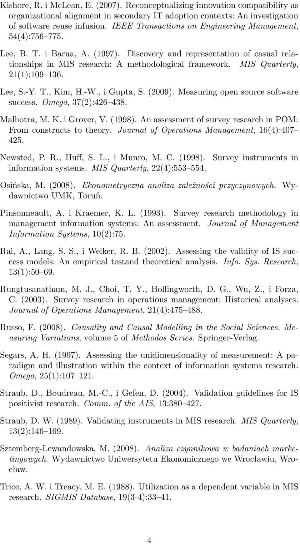 MIS Quarterly, 21(1):109 136. Lee, S.-Y. T., Kim, H.-W., i Gupta, S. (2009). Measuring open source software success. Omega, 37(2):426 438. Malhotra, M. K. i Grover, V. (1998).
