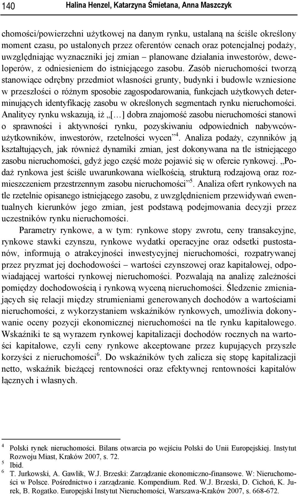 Zasób nieruchomości tworzą stanowiące odrębny przedmiot własności grunty, budynki i budowle wzniesione w przeszłości o różnym sposobie zagospodarowania, funkcjach użytkowych determinujących