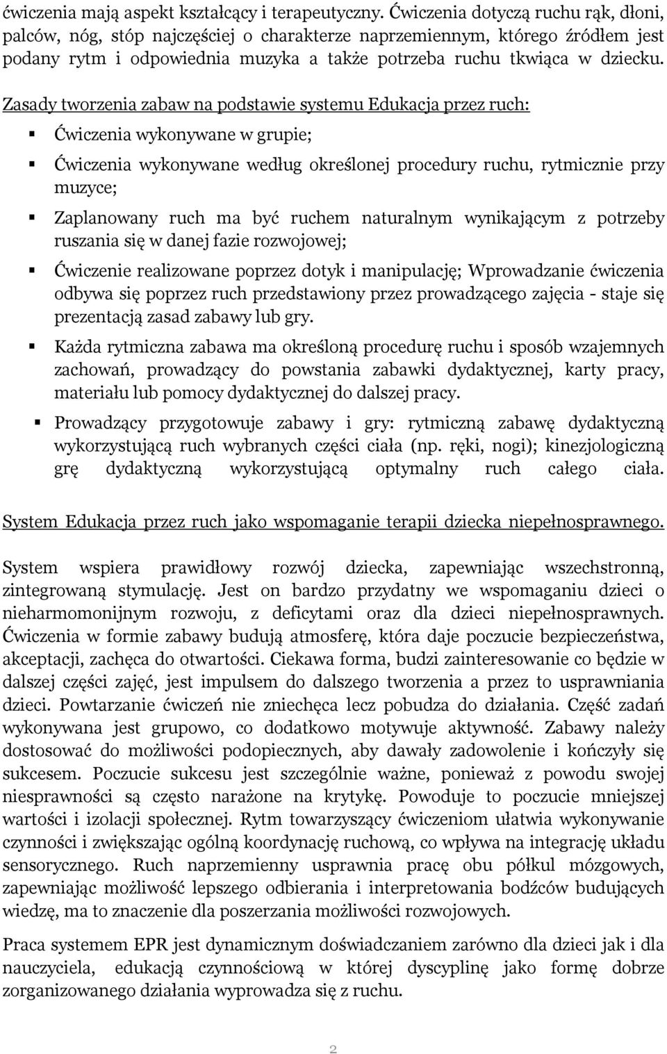 Zasady tworzenia zabaw na podstawie systemu Edukacja przez ruch: Ćwiczenia wykonywane w grupie; Ćwiczenia wykonywane według określonej procedury ruchu, rytmicznie przy muzyce; Zaplanowany ruch ma być