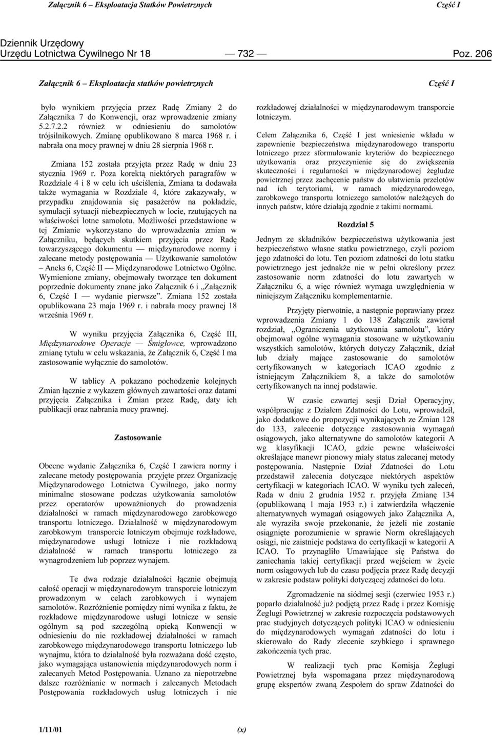 Zmianę opublikowano 8 marca 1968 r. i nabrała ona mocy prawnej w dniu 28 sierpnia 1968 r. Zmiana 152 została przyjęta przez Radę w dniu 23 stycznia 1969 r.
