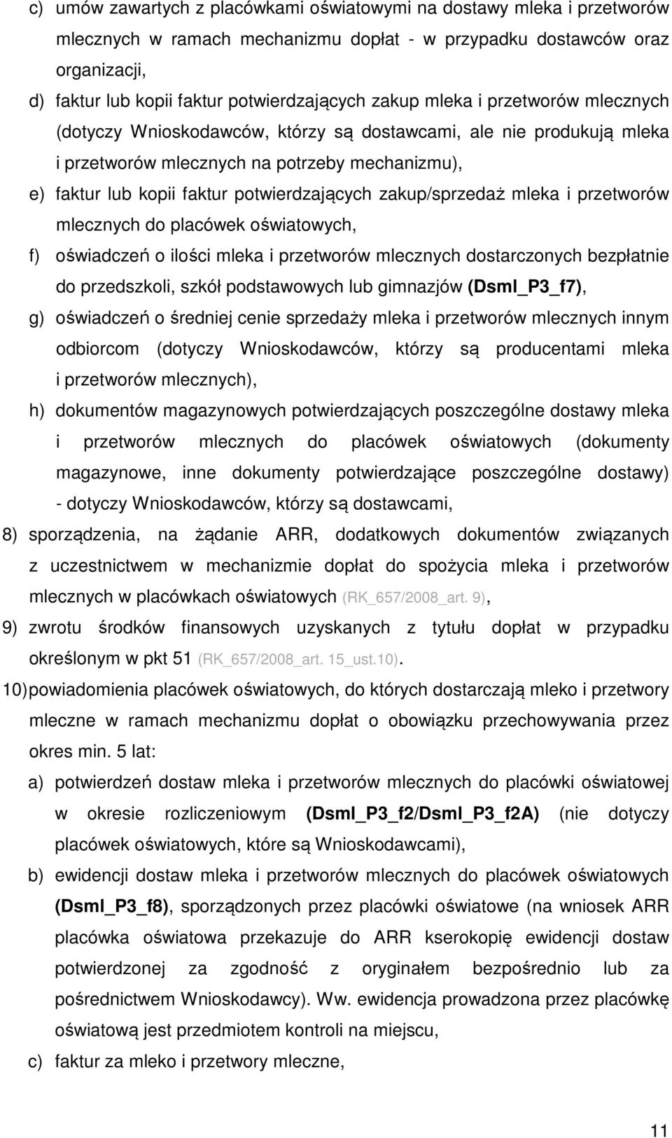zakup/sprzedaż mleka i przetworów mlecznych do placówek oświatowych, f) oświadczeń o ilości mleka i przetworów mlecznych dostarczonych bezpłatnie do przedszkoli, szkół podstawowych lub gimnazjów