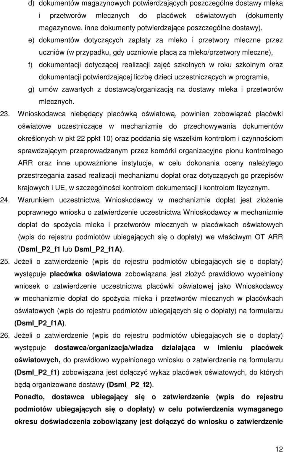 szkolnym oraz dokumentacji potwierdzającej liczbę dzieci uczestniczących w programie, g) umów zawartych z dostawcą/organizacją na dostawy mleka i przetworów mlecznych. 23.