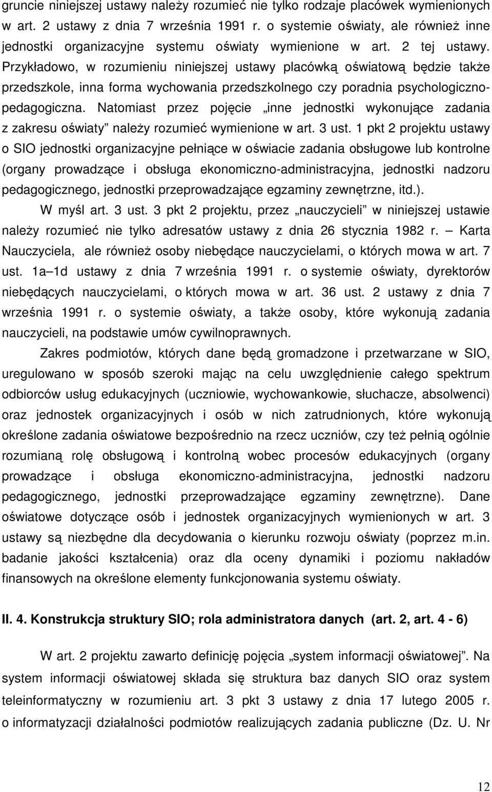 Przykładowo, w rozumieniu niniejszej ustawy placówką oświatową będzie takŝe przedszkole, inna forma wychowania przedszkolnego czy poradnia psychologicznopedagogiczna.