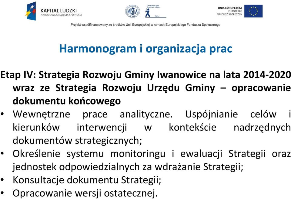 Uspójnianie celów i kierunków interwencji w kontekście nadrzędnych dokumentów strategicznych; Określenie systemu