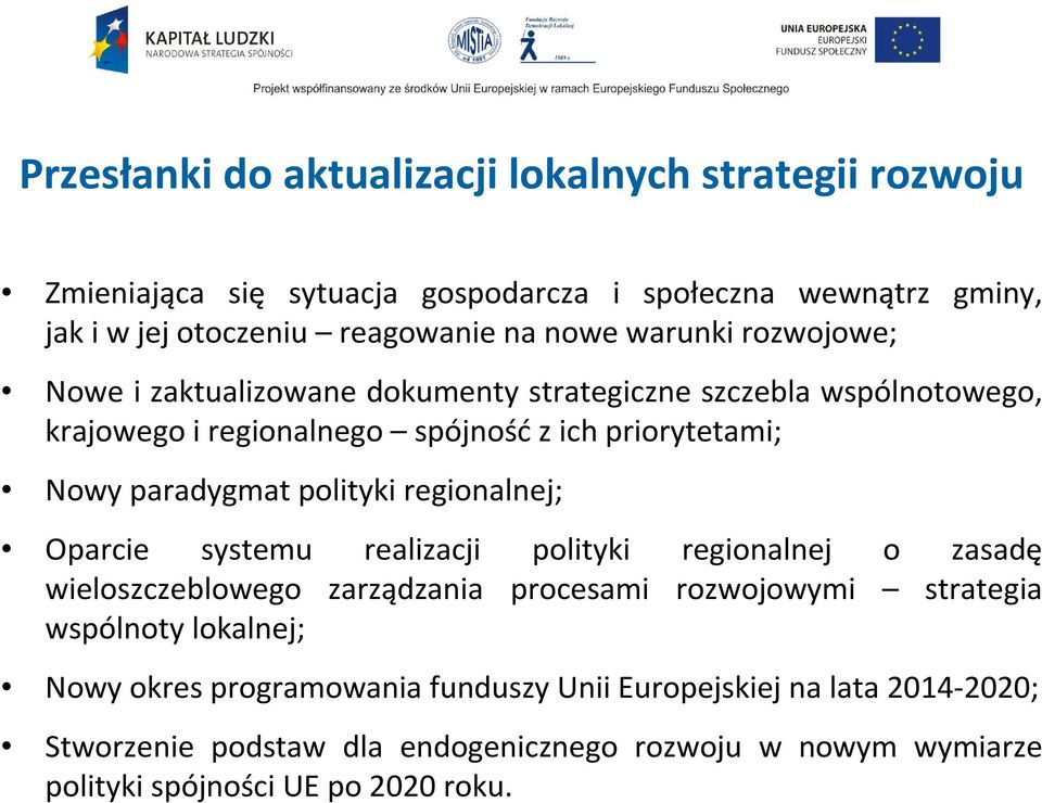 polityki regionalnej; Oparcie systemu realizacji polityki regionalnej o zasadę wieloszczeblowego zarządzania procesami rozwojowymi strategia wspólnoty lokalnej;