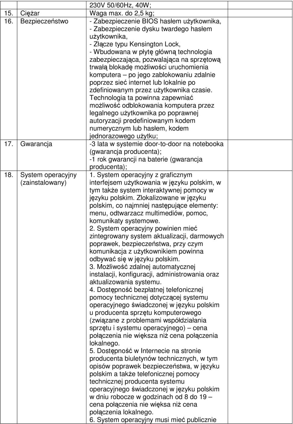 pozwalająca na sprzętową trwałą blokadę możliwości uruchomienia komputera po jego zablokowaniu zdalnie poprzez sieć internet lub lokalnie po zdefiniowanym przez użytkownika czasie.