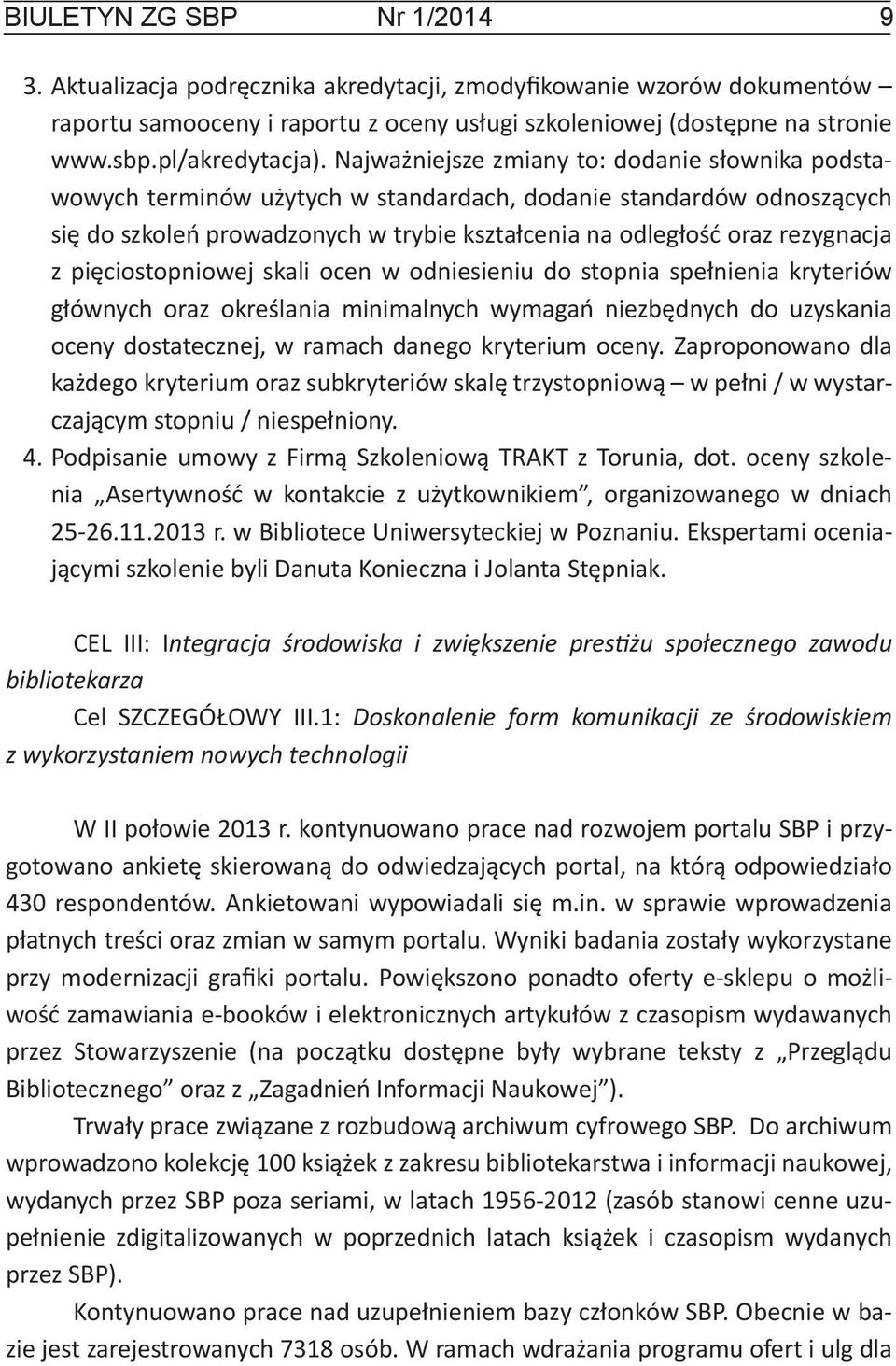 Najważniejsze zmiany to: dodanie słownika podstawowych terminów użytych w standardach, dodanie standardów odnoszących się do szkoleń prowadzonych w trybie kształcenia na odległość oraz rezygnacja z