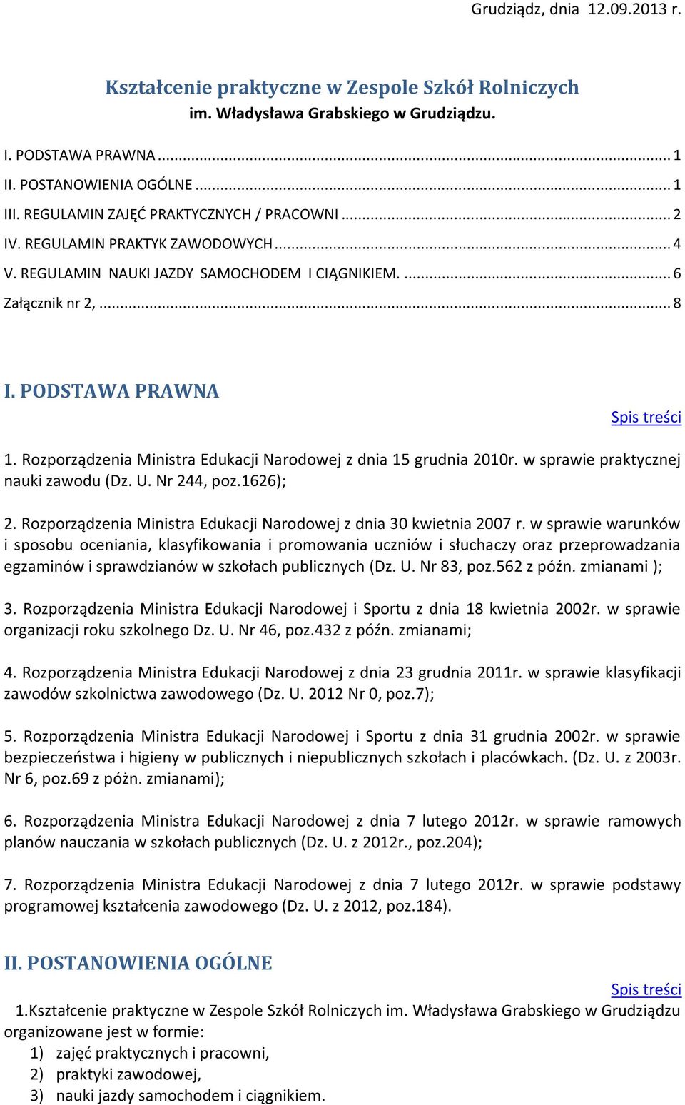 Rozporządzenia Ministra Edukacji Narodowej z dnia 15 grudnia 2010r. w sprawie praktycznej nauki zawodu (Dz. U. Nr 244, poz.1626); 2.