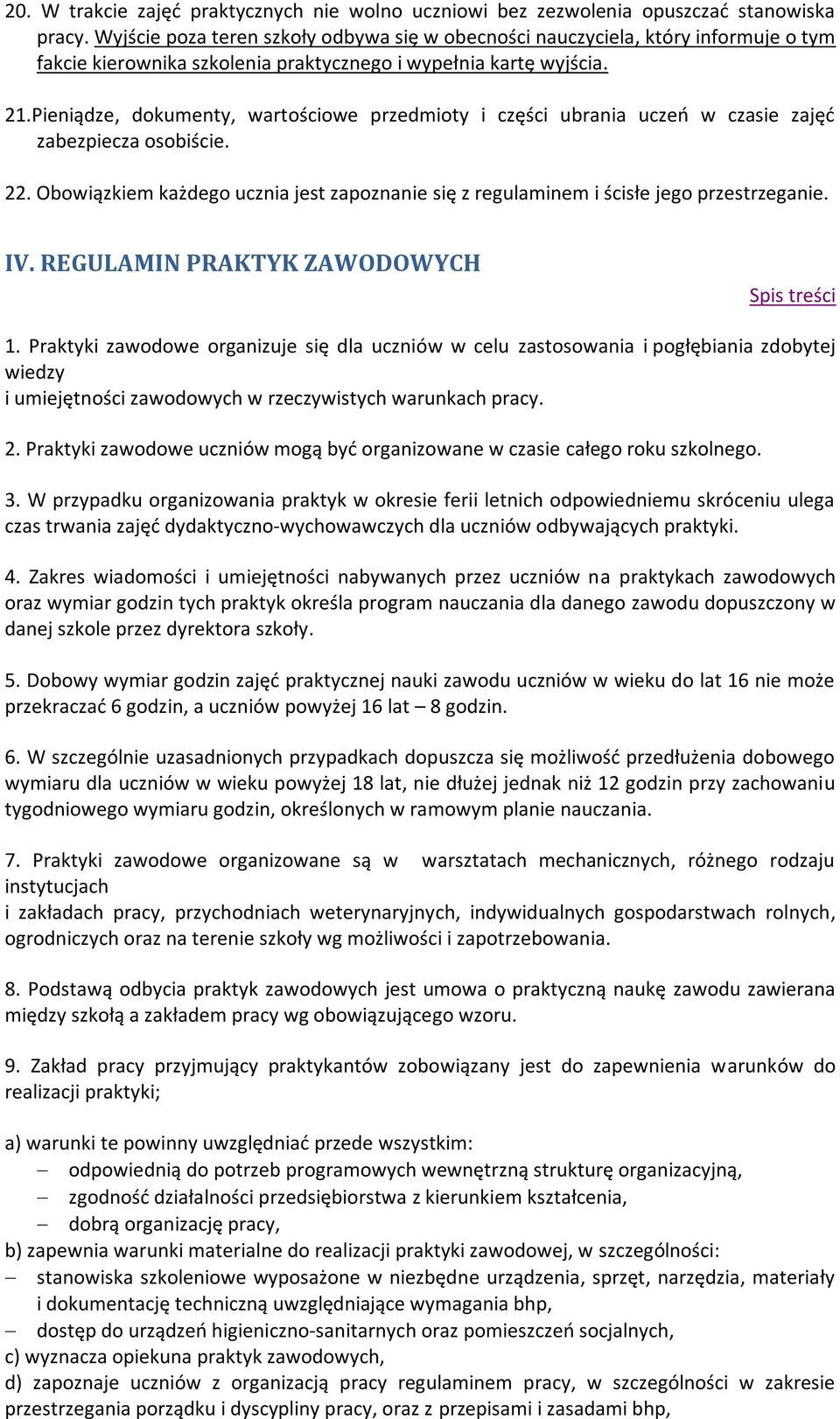 Pieniądze, dokumenty, wartościowe przedmioty i części ubrania uczeń w czasie zajęć zabezpiecza osobiście. 22. Obowiązkiem każdego ucznia jest zapoznanie się z regulaminem i ścisłe jego przestrzeganie.