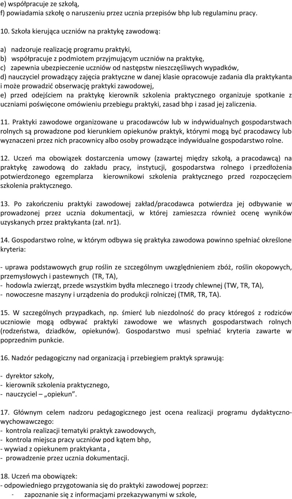 nieszczęśliwych wypadków, d) nauczyciel prowadzący zajęcia praktyczne w danej klasie opracowuje zadania dla praktykanta i może prowadzić obserwację praktyki zawodowej, e) przed odejściem na praktykę