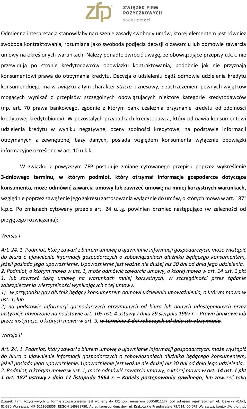 Decyzja o udzieleniu bądź odmowie udzielenia kredytu konsumenckiego ma w związku z tym charakter stricte biznesowy, z zastrzeżeniem pewnych wyjątków mogących wynikać z przepisów szczególnych