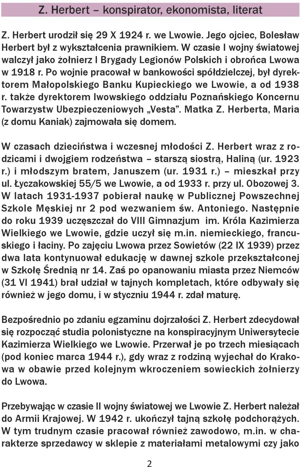 Po wojnie pracował w bankowości spółdzielczej, był dyrektorem Małopolskiego Banku Kupieckiego we Lwowie, a od 1938 r.