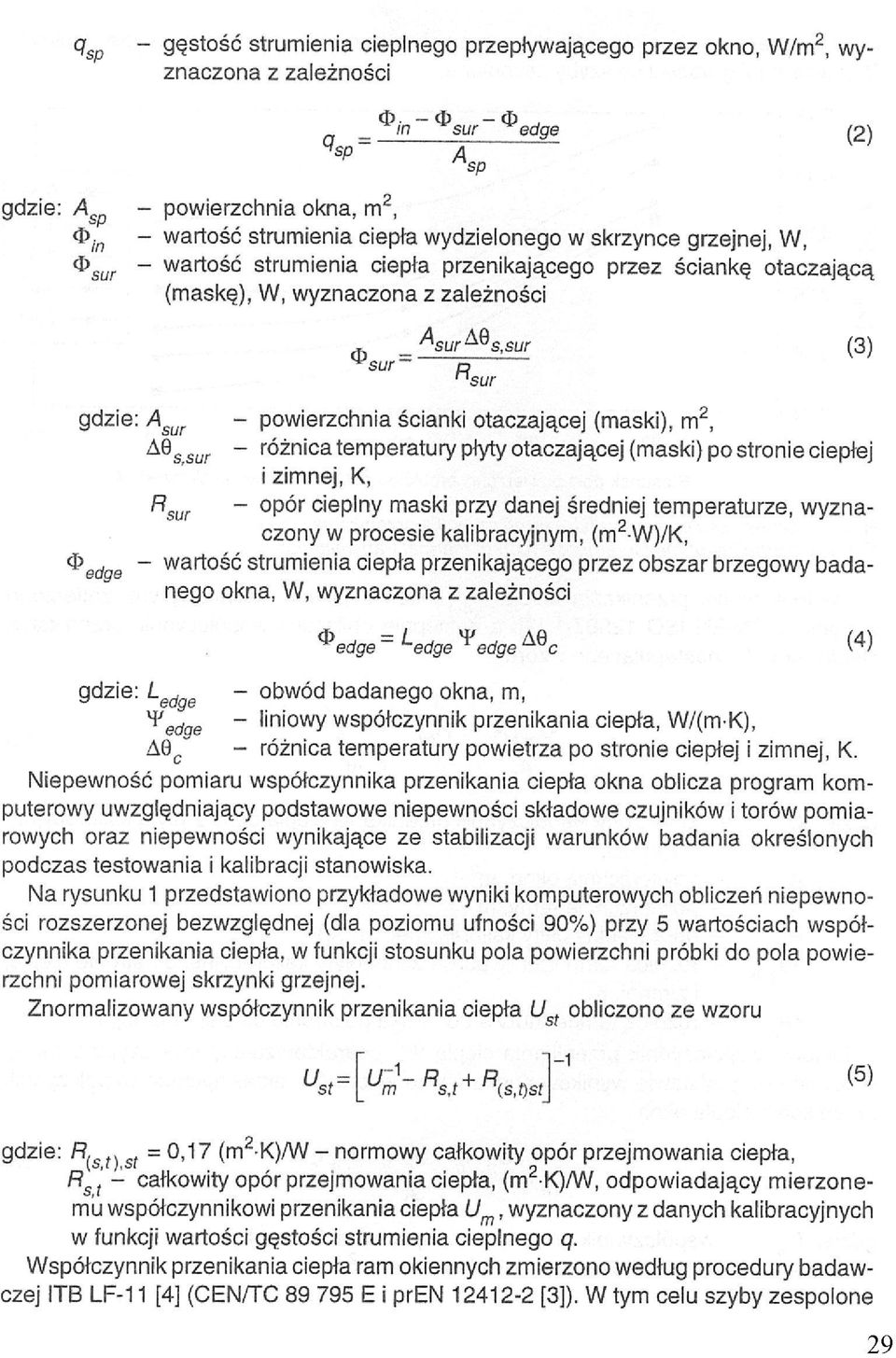 otaczającej (maski) po stronie ciepłej i zimnej, K, - opór cieplny maski przy danej średniej temperaturze, wyznaczony w procesie kalibracyjnym, - wartość strumienia ciepła przenikającego przez obszar