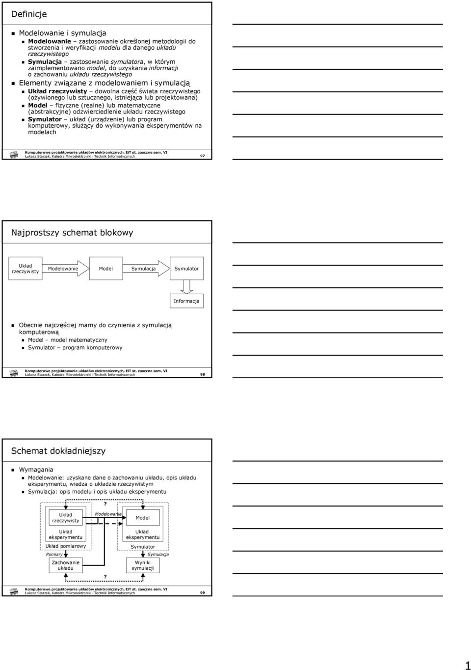 (realne) lub matematyczne (abstrakcyjne) odzwierciedlenie rzeczywistego układ (urządzenie) lub program komputerowy, słuŝący do wykonywania eksperymentów na modelach 97 Najprostszy schemat blokowy