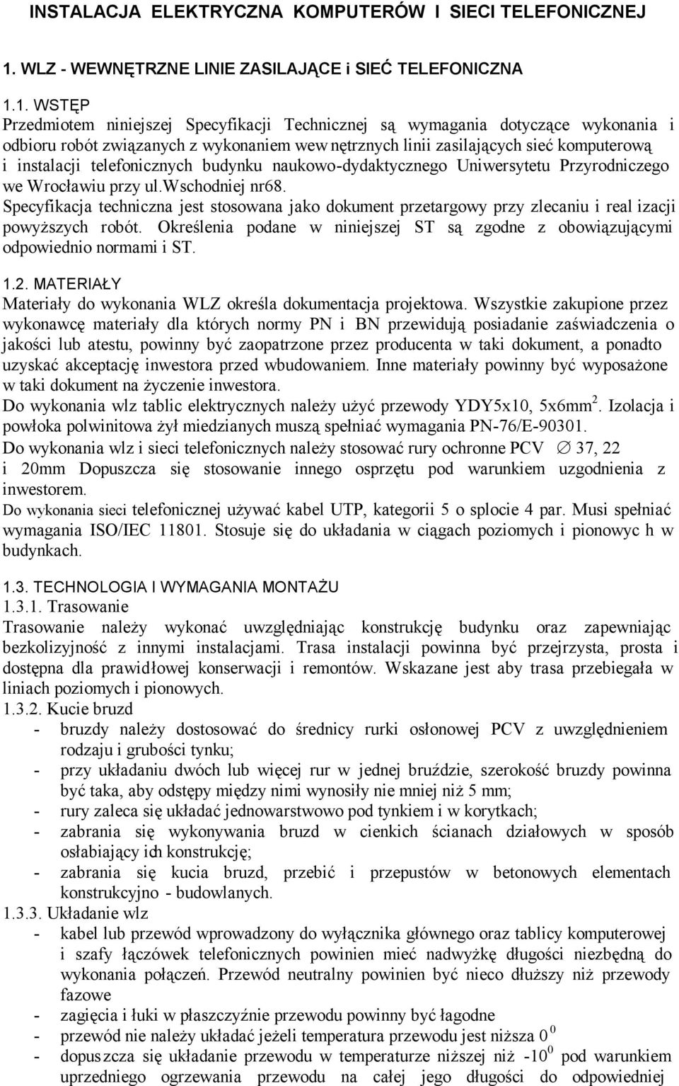 1. WSTĘP Przedmiotem niniejszej Specyfikacji Technicznej są wymagania dotyczące wykonania i odbioru robót związanych z wykonaniem wew nętrznych linii zasilających sieć komputerową i instalacji