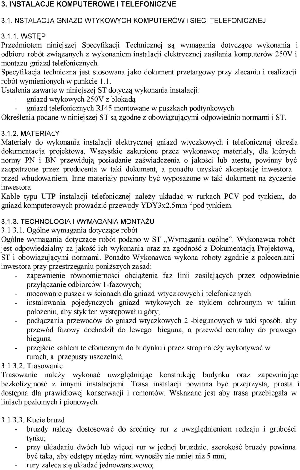 1. WSTĘP Przedmiotem niniejszej Specyfikacji Technicznej są wymagania dotyczące wykonania i odbioru robót związanych z wykonaniem instalacji elektrycznej zasilania komputerów 250V i montażu gniazd