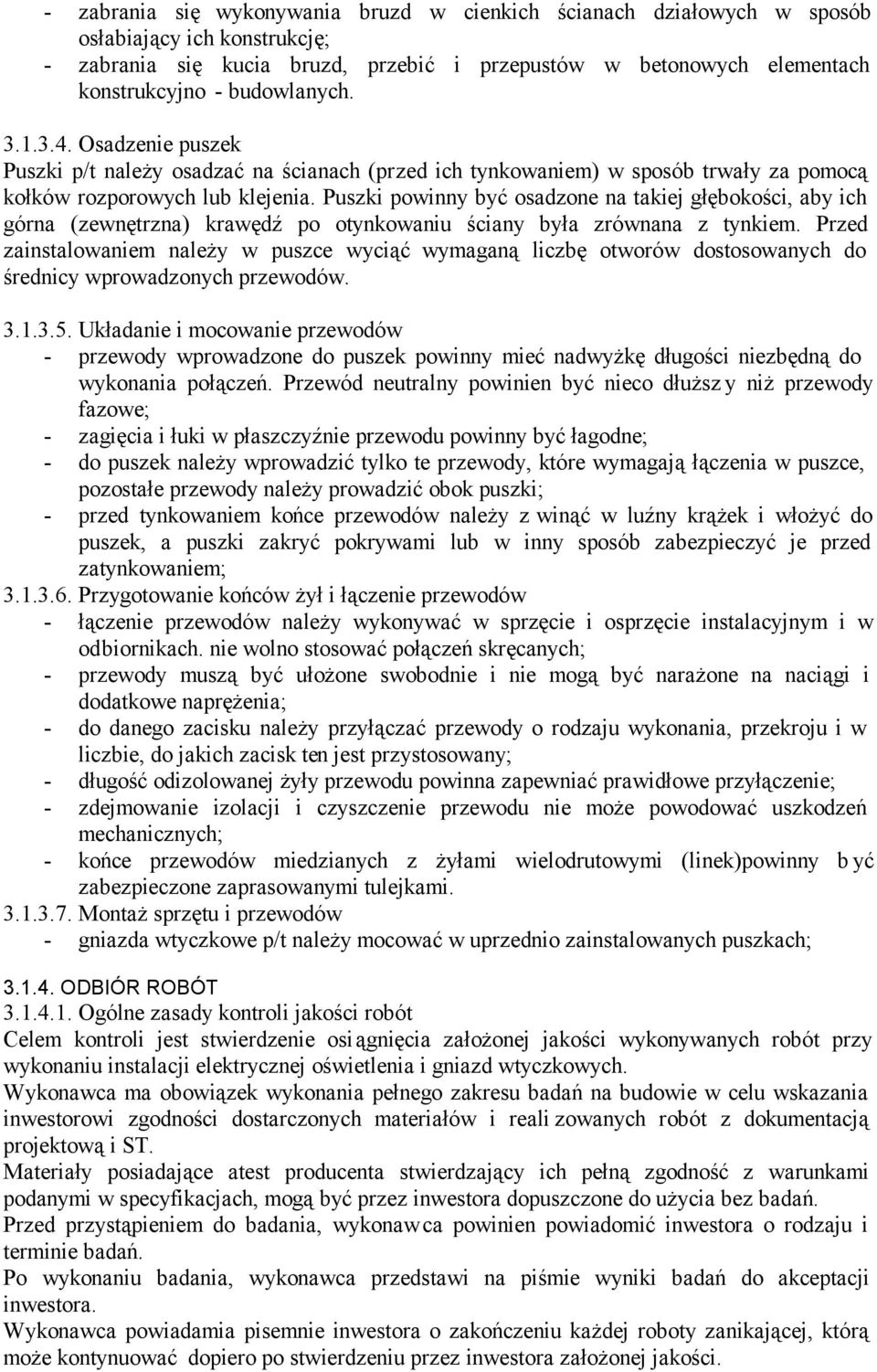 Puszki powinny być osadzone na takiej głębokości, aby ich górna (zewnętrzna) krawędź po otynkowaniu ściany była zrównana z tynkiem.