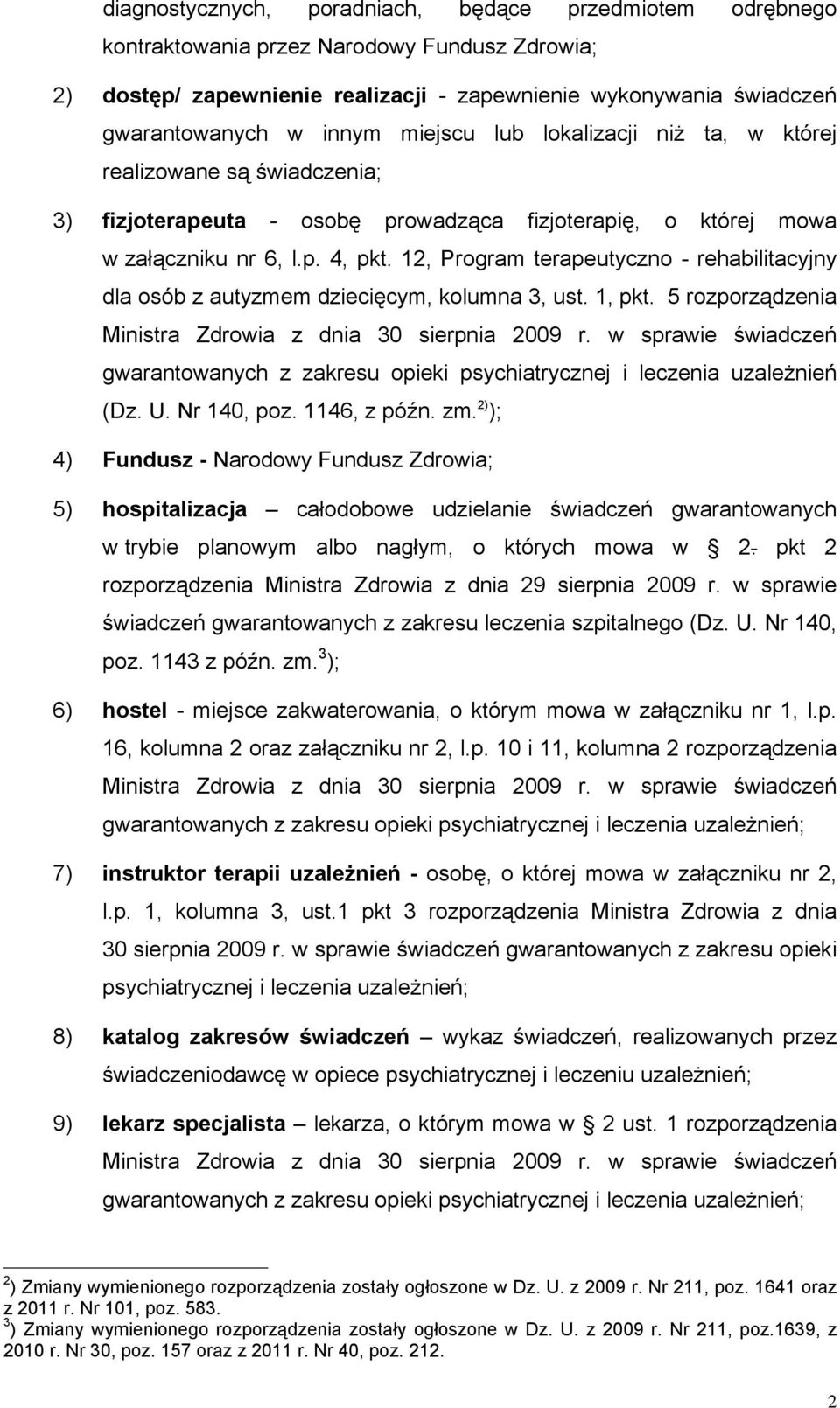 12, Program terapeutyczno - rehabilitacyjny dla osób z autyzmem dziecięcym, kolumna 3, ust. 1, pkt. 5 rozporządzenia Ministra Zdrowia z dnia 30 sierpnia 2009 r.