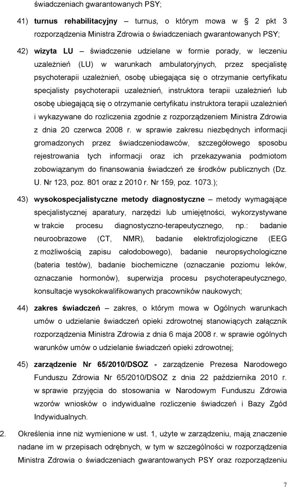 instruktora terapii uzależnień lub osobę ubiegającą się o otrzymanie certyfikatu instruktora terapii uzależnień i wykazywane do rozliczenia zgodnie z rozporządzeniem Ministra Zdrowia z dnia 20