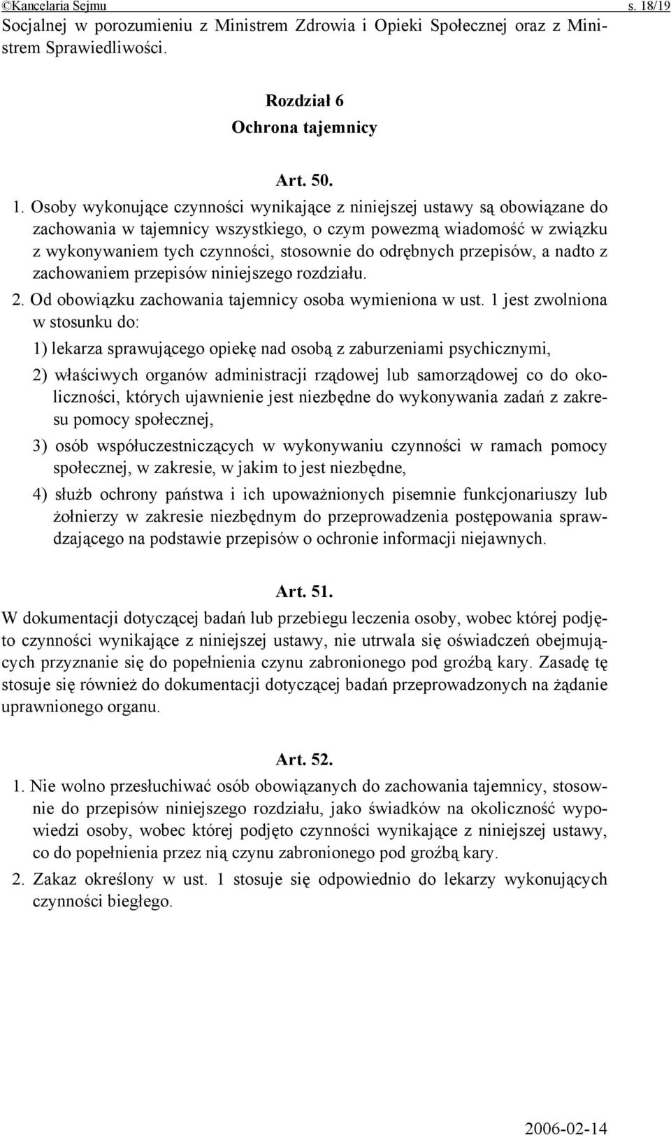 Osoby wykonujące czynności wynikające z niniejszej ustawy są obowiązane do zachowania w tajemnicy wszystkiego, o czym powezmą wiadomość w związku z wykonywaniem tych czynności, stosownie do odrębnych