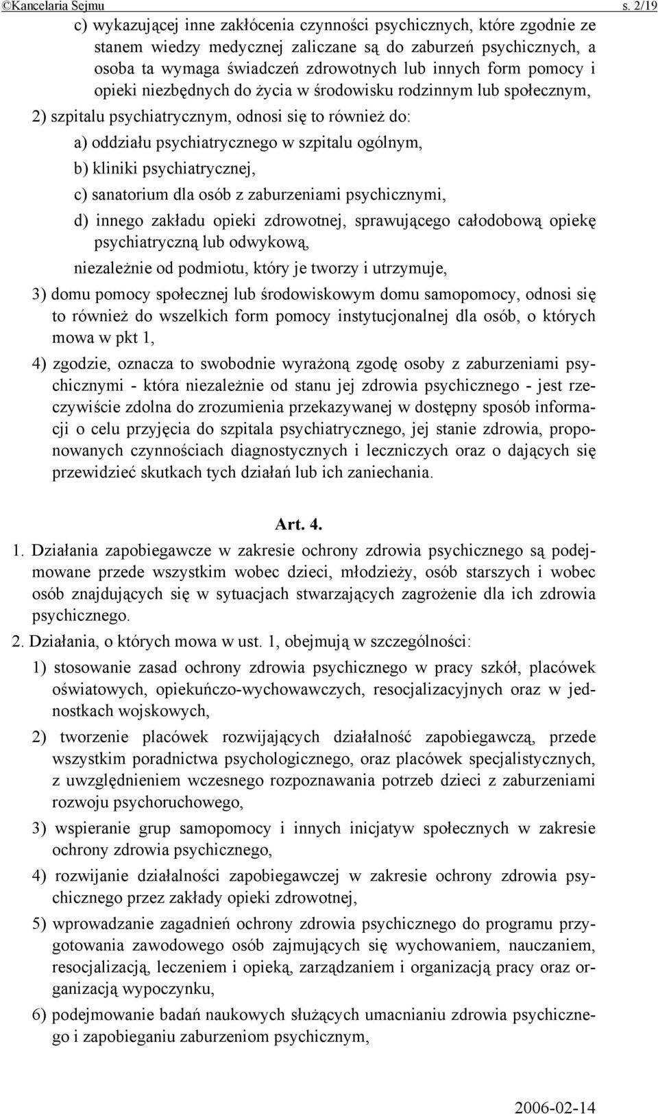 pomocy i opieki niezbędnych do życia w środowisku rodzinnym lub społecznym, 2) szpitalu psychiatrycznym, odnosi się to również do: a) oddziału psychiatrycznego w szpitalu ogólnym, b) kliniki