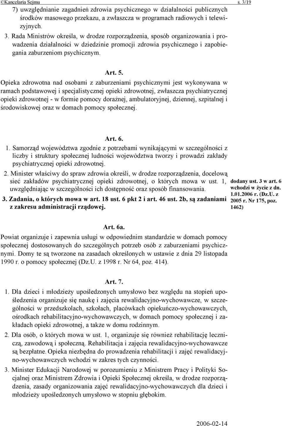 Rada Ministrów określa, w drodze rozporządzenia, sposób organizowania i prowadzenia działalności w dziedzinie promocji zdrowia psychicznego i zapobiegania zaburzeniom psychicznym. Art. 5.