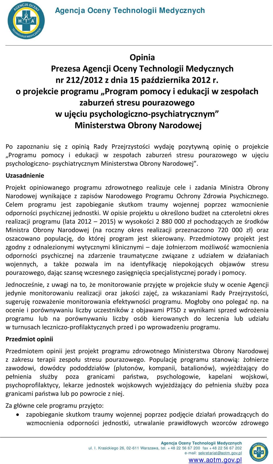Przejrzystości wydaję pozytywną opinię o projekcie Programu pomocy i edukacji w zespołach zaburzeń stresu pourazowego w ujęciu psychologiczno- psychiatrycznym Ministerstwa Obrony Narodowej.