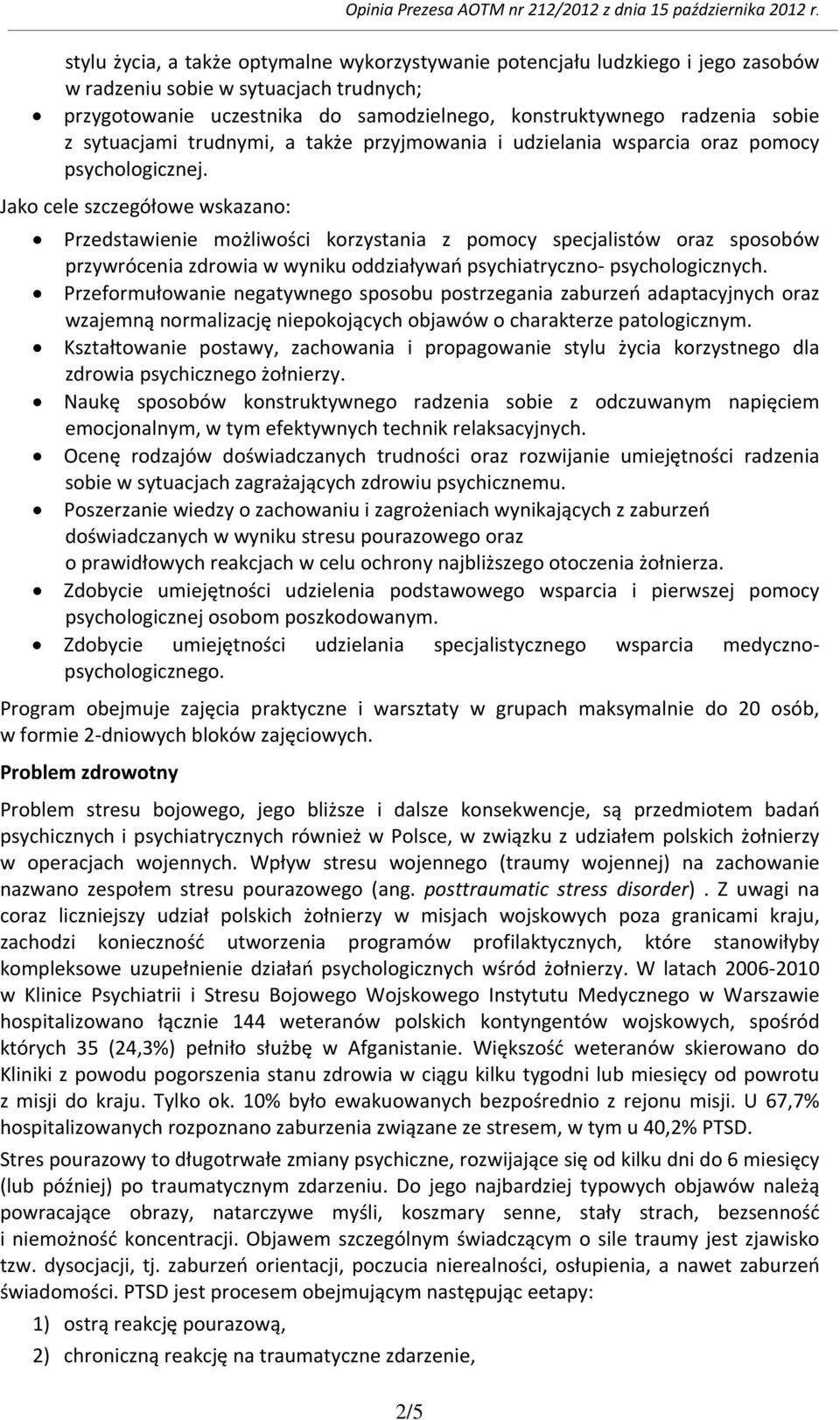Jako cele szczegółowe wskazano: Przedstawienie możliwości korzystania z pomocy specjalistów oraz sposobów przywrócenia zdrowia w wyniku oddziaływań psychiatryczno- psychologicznych.