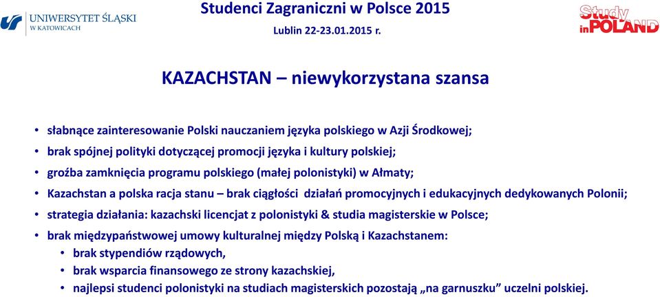 dedykowanych Polonii; strategia działania: kazachski licencjat z polonistyki & studia magisterskie w Polsce; brak międzypaństwowej umowy kulturalnej między Polską i