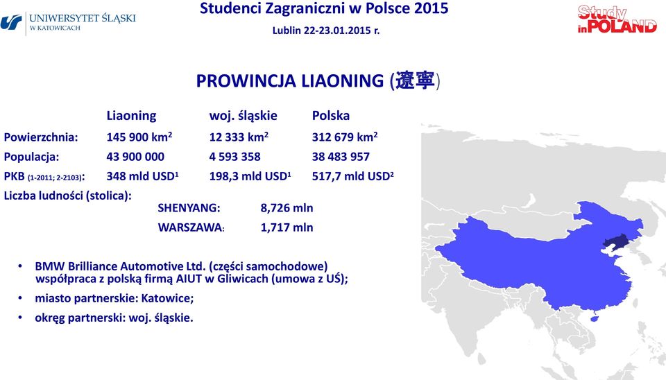 (1-2011; 2-2103): 348 mld USD 1 198,3 mld USD 1 517,7 mld USD 2 Liczba ludności (stolica): SHENYANG: 8,726 mln