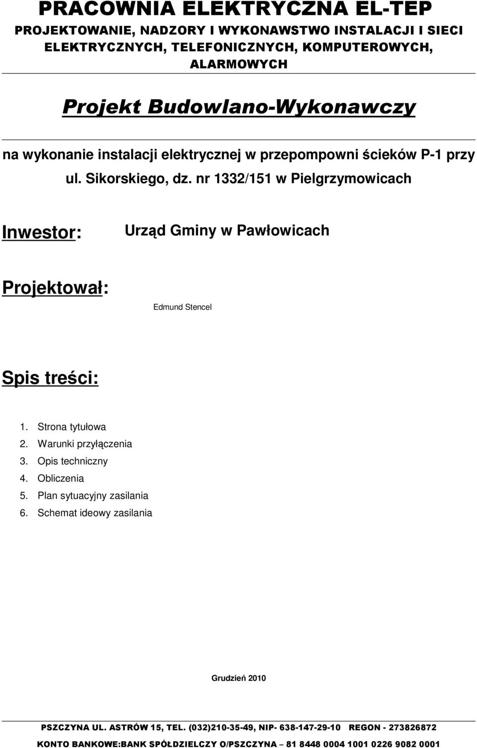 nr 1332/151 w Pielgrzymowicach Inwestor: Urząd Gminy w Pawłowicach Projektował: Edmund Stencel Spis treści: 1. Strona tytułowa 2. Warunki przyłączenia 3.