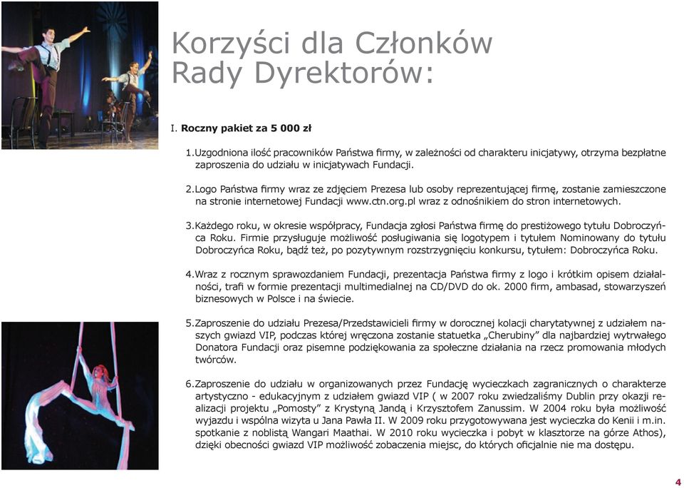 Logo Państwa firmy wraz ze zdjęciem Prezesa lub osoby reprezentującej firmę, zostanie zamieszczone na stronie internetowej Fundacji www.ctn.org.pl wraz z odnośnikiem do stron internetowych. 3.