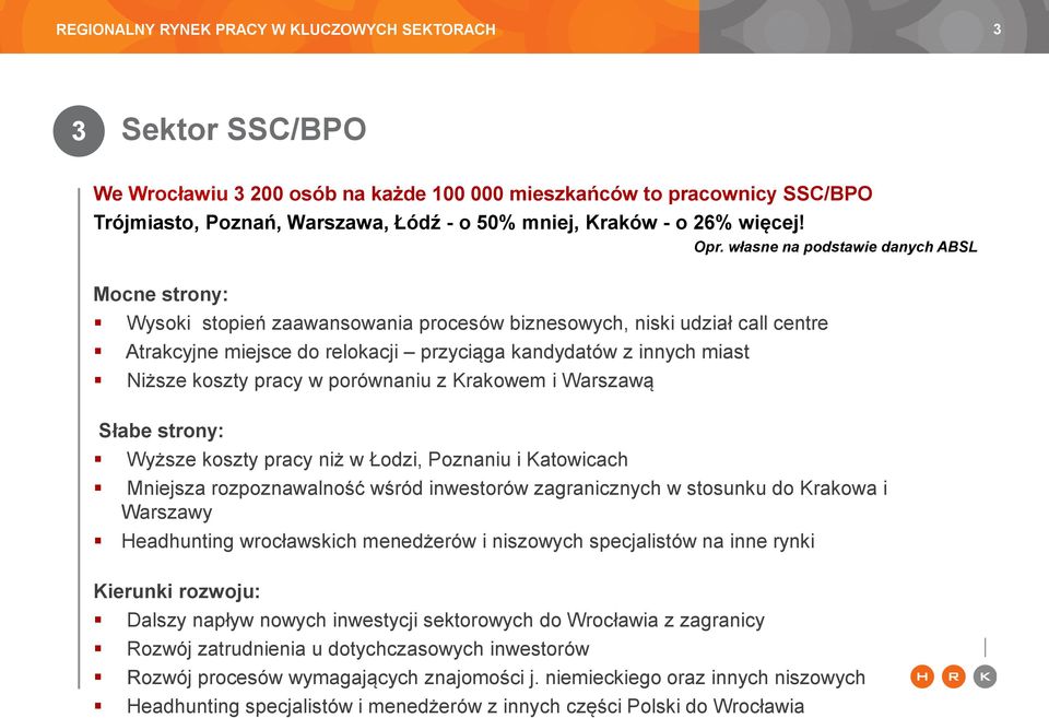 Krakowem i Warszawą Słabe strony: Wyższe koszty pracy niż w Łodzi, Poznaniu i Katowicach Opr.