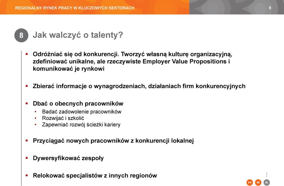 rynkowi Zbierać informacje o wynagrodzeniach, działaniach firm konkurencyjnych Dbać o obecnych pracowników Badać