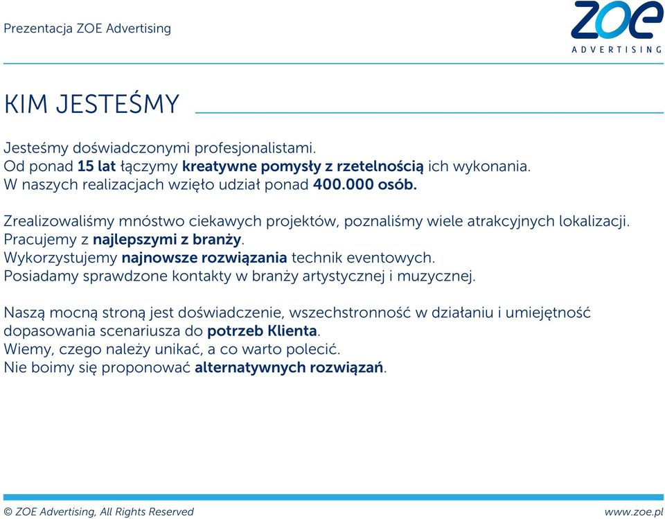 Pracujemy z najlepszymi z branży. Wykorzystujemy najnowsze rozwiązania technik eventowych. Posiadamy sprawdzone kontakty w branży artystycznej i muzycznej.