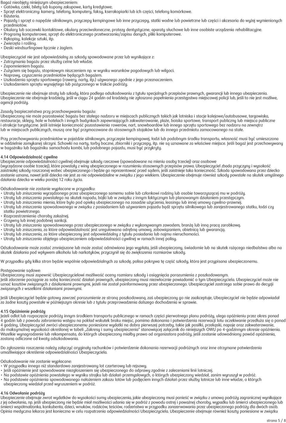 Okulary lub soczewki kontaktowe, okulary przeciwsłoneczne, protezy dentystyczne, aparaty słuchowe lub inne osobiste urządzenia rehabilitacyjne.