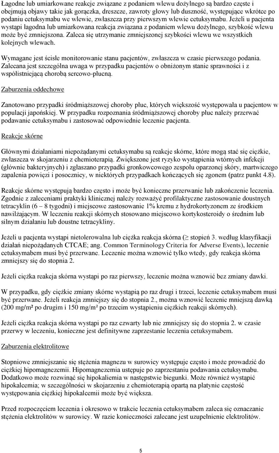 Zaleca się utrzymanie zmniejszonej szybkości wlewu we wszystkich kolejnych wlewach. Wymagane jest ścisłe monitorowanie stanu pacjentów, zwłaszcza w czasie pierwszego podania.