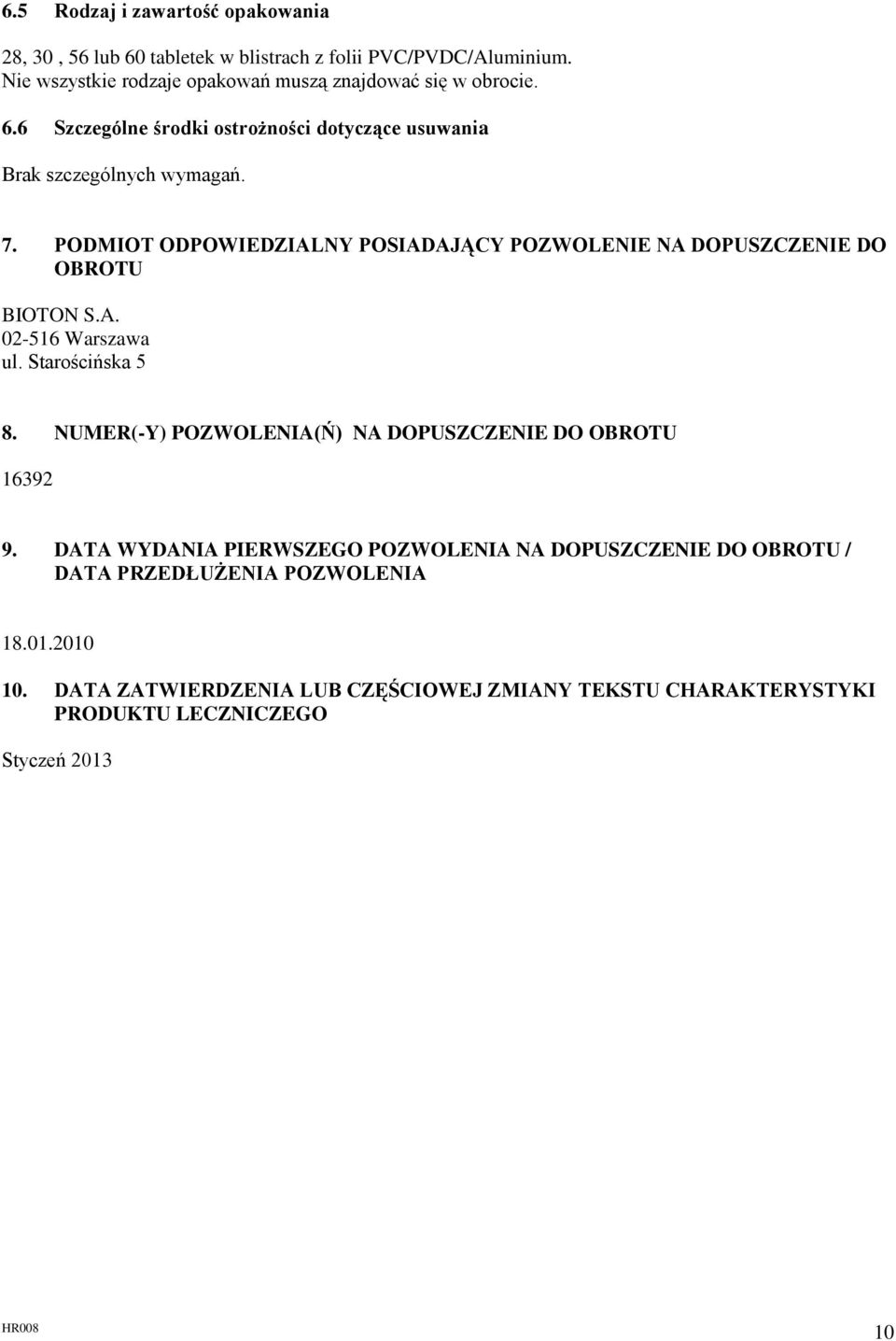 PODMIOT ODPOWIEDZIALNY POSIADAJĄCY POZWOLENIE NA DOPUSZCZENIE DO OBROTU BIOTON S.A. 02-516 Warszawa ul. Starościńska 5 8.