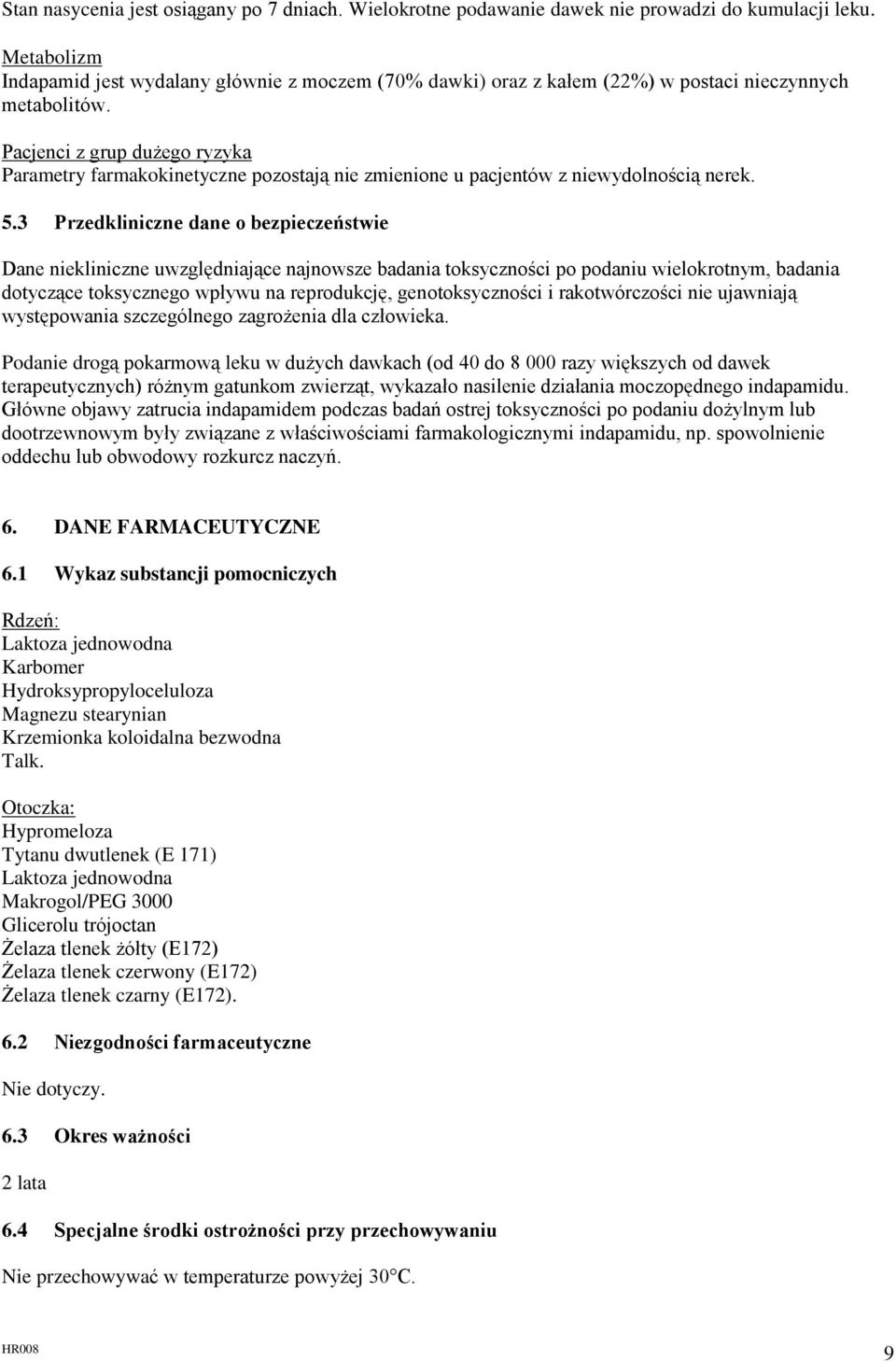 Pacjenci z grup dużego ryzyka Parametry farmakokinetyczne pozostają nie zmienione u pacjentów z niewydolnością nerek. 5.