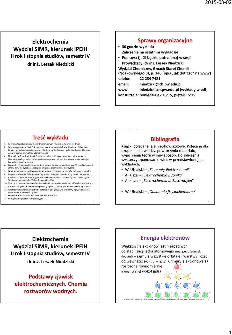 Leszek Niedzicki Wydział Chemiczny, Gmach Starej Chemii (Noakowskiego 3), p. 346 (opis jak dotrzeć na www) telefon: 222347421 email: lniedzicki@ch.pw.edu.