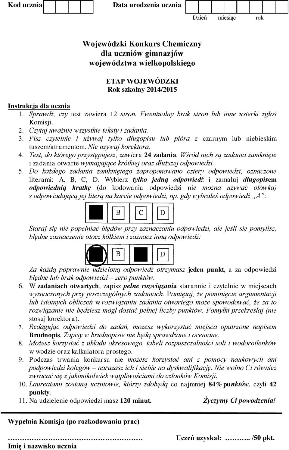 Nie używaj korektora. 4. Test, do którego przystępujesz, zawiera 24 zadania. Wśród nich są zadania zamknięte i zadania otwarte wymagające krótkiej oraz dłuższej odpowiedzi. 5.