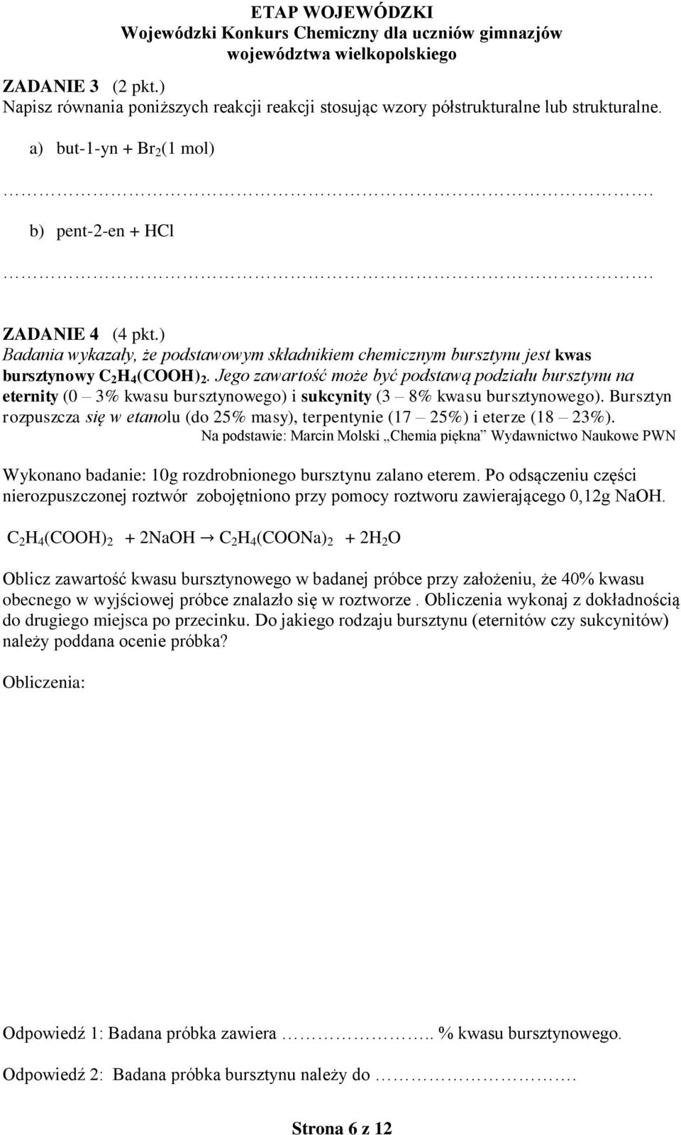 Jego zawartość może być podstawą podziału bursztynu na eternity (0 3% kwasu bursztynowego) i sukcynity (3 8% kwasu bursztynowego).