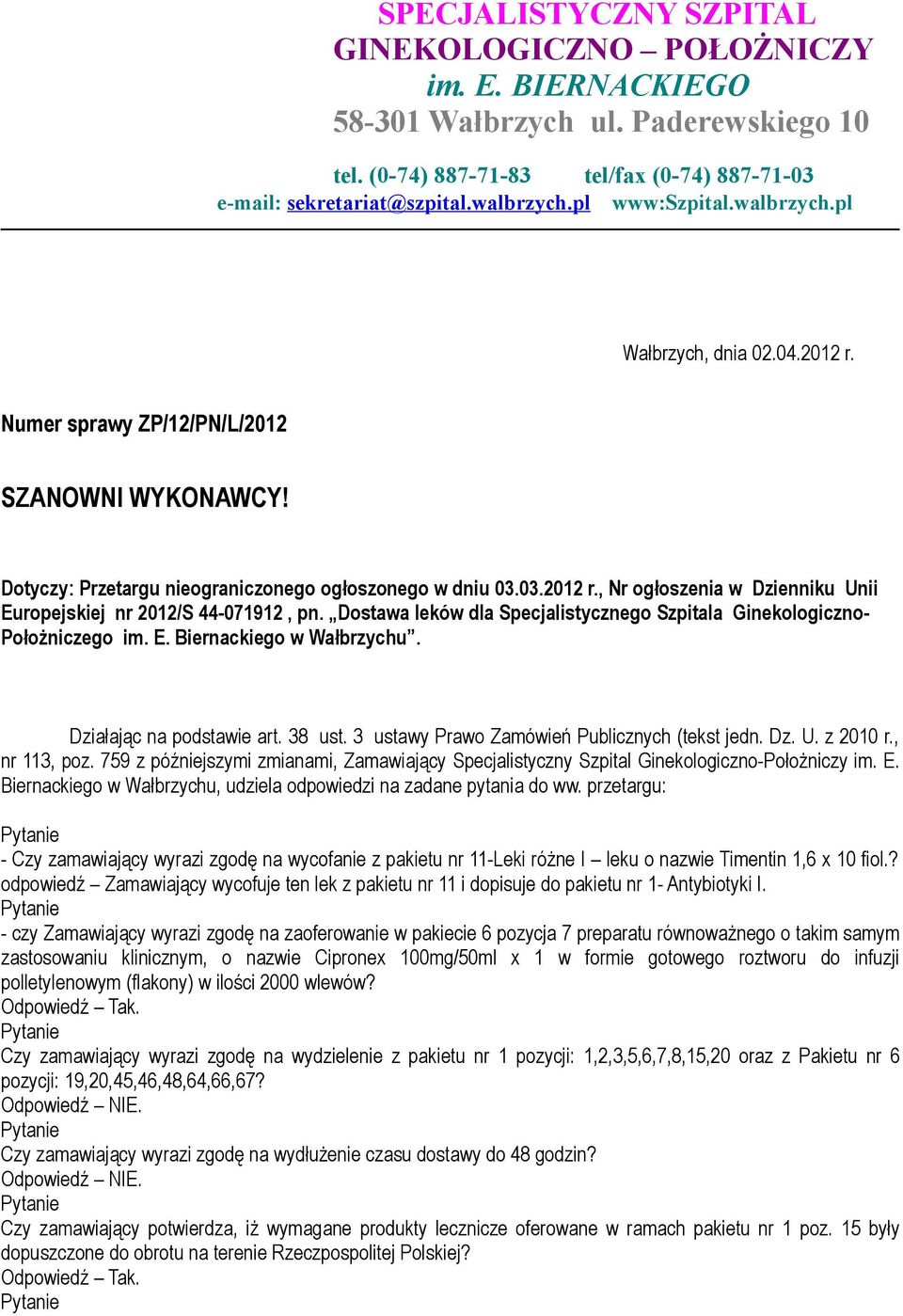 Dostawa leków dla Specjalistycznego Szpitala Ginekologiczno- Położniczego im. E. Biernackiego w Wałbrzychu. Działając na podstawie art. 38 ust. 3 ustawy Prawo Zamówień Publicznych (tekst jedn. Dz. U.